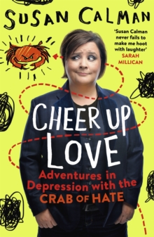 Cheer Up Love : Adventures in depression with the Crab of Hate