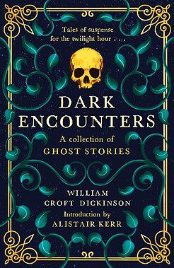 Dark Encounters: A collection of Ghost Stories hardback book cover by William Croft Dickinson